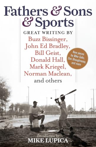 Beispielbild fr Fathers & Sons & Sports: Great Writing by Buzz Bissinger, John Ed Bradley, Bill Geist, Donald Hall, Mark Kriegel, Norman Maclean, and others zum Verkauf von SecondSale