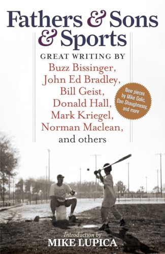 Stock image for Fathers & Sons & Sports: Great Writing by Buzz Bissinger, John Ed Bradley, Bill Geist, Donald Hall, Mark Kriegel, Norman Maclean, and others for sale by SecondSale