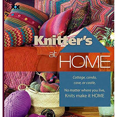 Stock image for Knitter's at Home: Cottage, Condo, Cave, or Castle, No Matter Where You Live, Knits Make It Home for sale by Revaluation Books