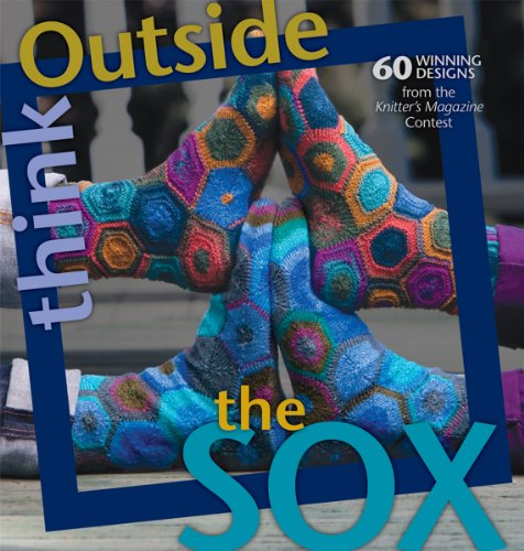 Stock image for Think Outside the Sox: 50 Winning Patterns from the Knitter's Magazine Contest for sale by Revaluation Books