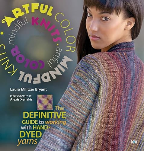 9781933064260: Artful Color, Mindful Knits: The Definitive Guide to Working with Hand-Dyed Yarn