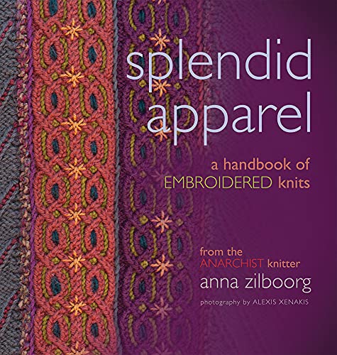 Stock image for Splendid Apparel: A Handbook of Embroidered Knits for sale by Zoom Books Company