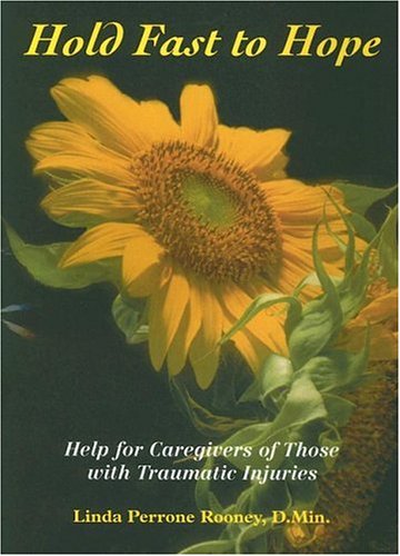 Stock image for Hold Fast to Hope : Help for Caregivers of Those with Traumatic Injuries for sale by Better World Books
