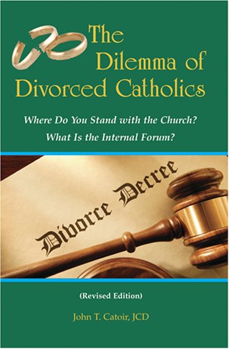 9781933066066: The Dilemma of Divorced Catholics: Where Do You Stand with the Church? What Is the Internal Forum?