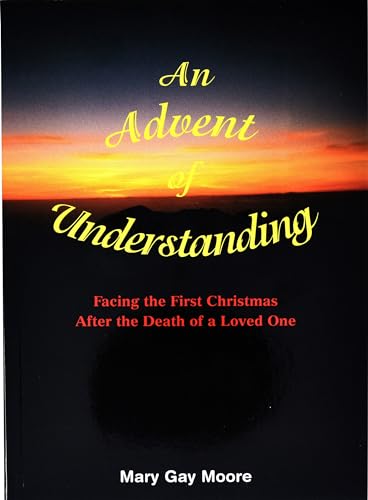Stock image for Advent of Understanding: Facing the First Christmas After the Death of a Loved One for sale by ThriftBooks-Dallas