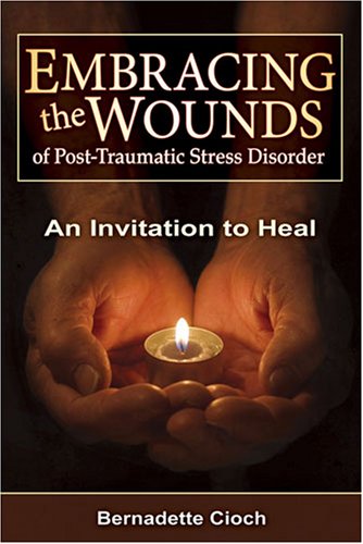 Embracing the Wounds of Post Traumatic Stress Disorder: An Invitation to Heal