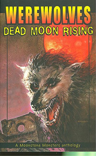 Beispielbild fr Werewolves: Dead Moon Rising (Moonstone Monsters Anthology) zum Verkauf von HPB-Diamond