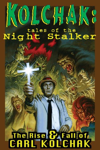 Kolchak: Tales Of The Night Stalker - The Rise & Fall Of Carl Kolchak (9781933076584) by Ulanski, Dave