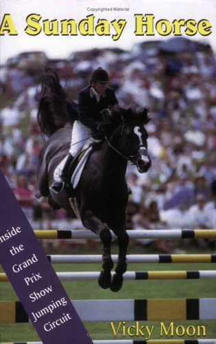 Stock image for A Sunday Horse: Inside the Grand Prix Show Jumping Circuit (Capital Lifestyles) for sale by Zoom Books Company