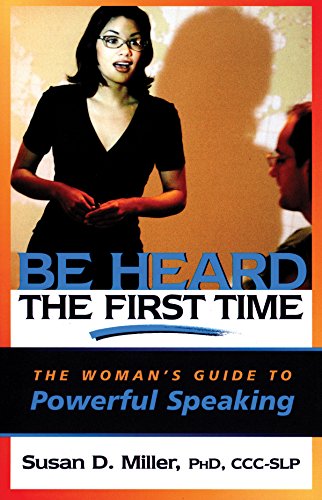 Stock image for Be Heard the First Time : The Woman's Guide to Powerful Speaking for sale by Better World Books