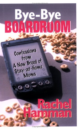 Imagen de archivo de Bye-Bye Boardroom : Confessions from a New Breed of Stay-at-Home Moms a la venta por Better World Books