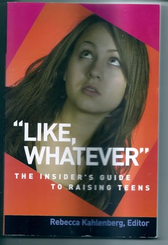 Beispielbild fr Like, Whatever: The Insider's Guide to Raising Teens (Capital Ideas for Parenting) zum Verkauf von Wonder Book