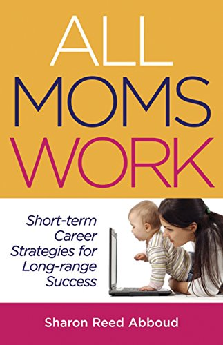 Stock image for All Moms Work : Short-Term Career Strategies for Long-Range Success for sale by Better World Books