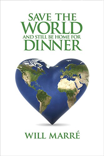Beispielbild fr Save the World and Still Be Home for Dinner : How to Create a Future of Sustainable Abundance for All zum Verkauf von Better World Books: West
