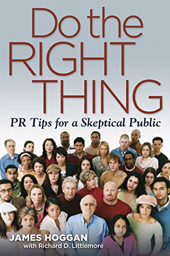 Imagen de archivo de Do the Right Thing: PR Tips for a Skeptical Public a la venta por ThriftBooks-Atlanta
