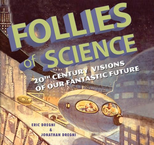 Beispielbild fr Follies of Science: 20th Century Visions of Our Fantastic Future zum Verkauf von BooksRun