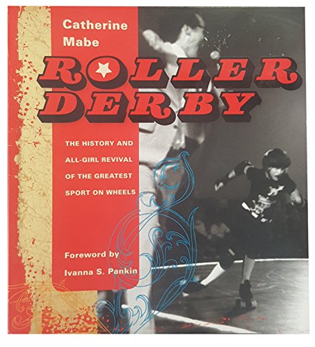 9781933108117: Roller Derby: The History and All-Girl Revival of the Greatest Sport on Wheels