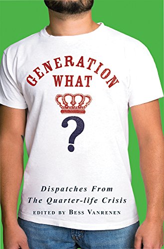 Stock image for Generation What?: Dispatches from the Quarter-Life Crisis for sale by Half Price Books Inc.