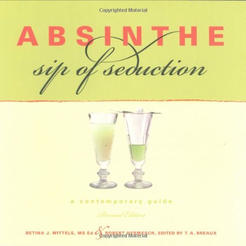 Stock image for Absinthe, Sip of Seduction: A Contemporary Guide, Revised Edition for sale by BooksRun