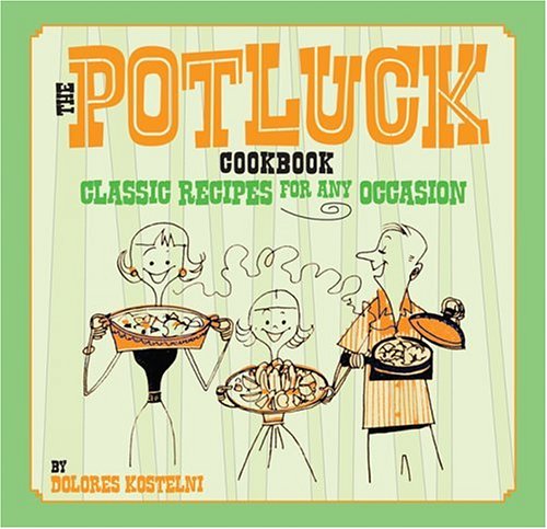 Beispielbild fr The Potluck Cookbook: Classic Recipes for Any Occasion zum Verkauf von Wonder Book