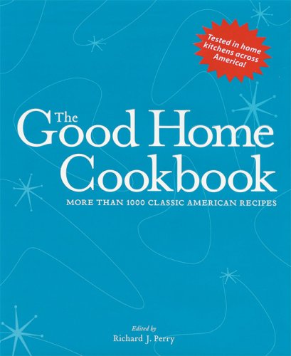 Imagen de archivo de The Good Home Cookbook: More Than 1000 Classic American Recipes a la venta por SecondSale