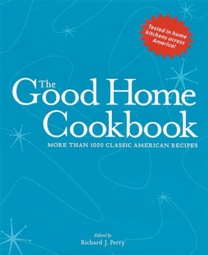 Stock image for The Good Home Cookbook: More Than 1000 Classic American Recipes for sale by SecondSale