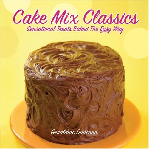 Stock image for Cake Mix Classics: Sensational Treats Baked the Easy Way for sale by Wonder Book