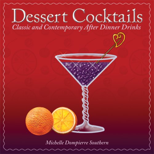 Stock image for Dessert Cocktails: Classic And Contemporary After-Dinner Drinks for sale by HPB-Emerald