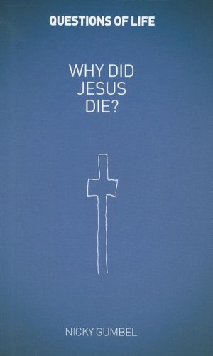 Why Did Jesus Die? (Questions of Life) (9781933114767) by Usa Alpha Charlie Mackesy Nicky Gumbel