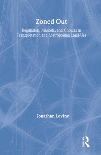 Zoned Out: Regulation, Markets, and Choices in Transportation and Metropolitan Land Use (9781933115146) by Levine, Jonathan