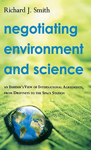 Imagen de archivo de Negotiating Environment and Science: An Insider's View of International Agreements, from Driftnets to the Space Station a la venta por Wonder Book