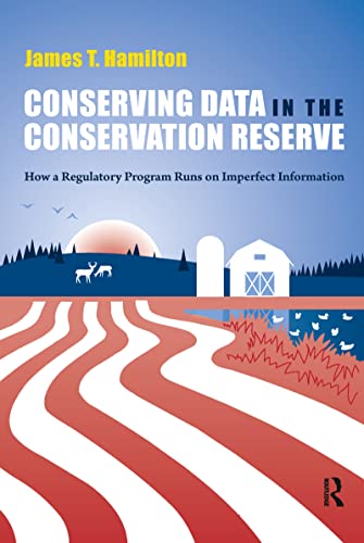 Conserving Data in the Conservation Reserve: How A Regulatory Program Runs on Imperfect Information (9781933115818) by Hamilton, James