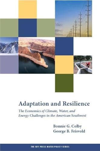 Stock image for Adaptation and Resilience: The Economics of Climate, Water, and Energy Challenges in the American Southwest (RFF Press Water Policy Series) for sale by mountain