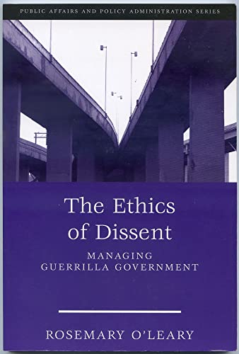 Stock image for The Ethics of Dissent: Managing Guerrilla Government (Public Affairs and Policy Administration Series) for sale by Jenson Books Inc