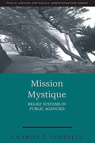 Imagen de archivo de Mission Mystique: Belief Systems in Public Agencies (Public Affairs and Policy Administration Series) a la venta por Coas Books