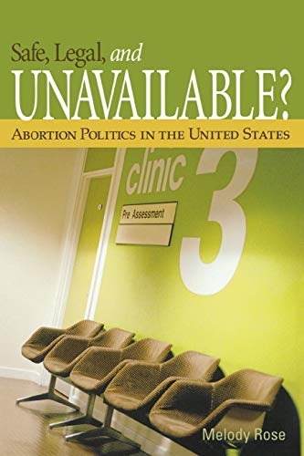 Stock image for Safe, Legal, and Unavailable? Abortion Politics In the United States for sale by Wonder Book