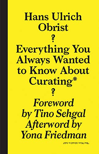 Beispielbild fr Everything You Always Wanted to Know About Curating*: *But Were Afraid to Ask (Sternberg Press) zum Verkauf von Wonder Book