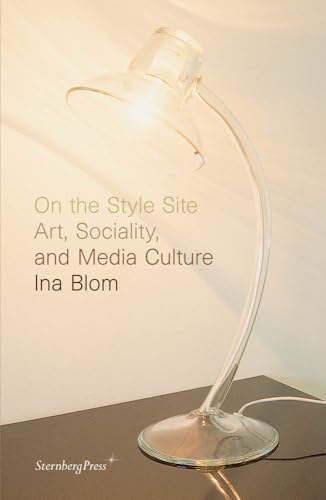 Beispielbild fr On the Style Site: Art, Sociality, and Media Culture (Sternberg Press) zum Verkauf von Bellwetherbooks