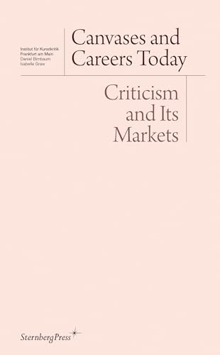 Imagen de archivo de Canvases and Careers Today: Criticism and Its Markets (Sternberg Press / Institut fr Kunstkritik series) a la venta por Zoom Books Company