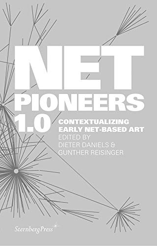Imagen de archivo de Net Pioneers 1.0: Contextualizing Early Net-Based Art a la venta por Montana Book Company