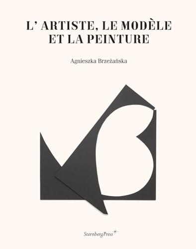 L'Artiste, Le ModÃ¨le Et La Peinture (Sternberg Press) (9781933128986) by Brzezanska, Agnieszka