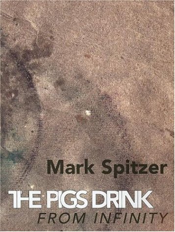 Imagen de archivo de The Pigs Drink from Infinity: Poems 1995-2001 a la venta por HPB-Diamond