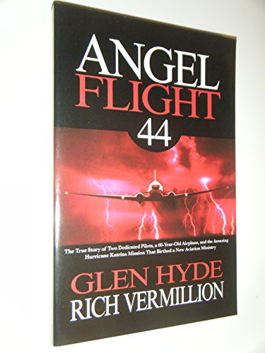 Imagen de archivo de Angel Flight 44: The True Story of Two Dedicated Pilots, a 60-Year-Old Airplane, and the Amazing Hurricane Katrina Mission That Birthed a New Aviation Ministry a la venta por SecondSale