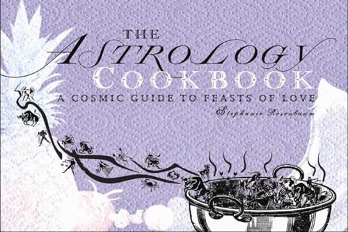 The Astrology Cookbook: A Cosmic Guide to Feasts of Love