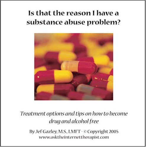 Is That the Reason I Have a Substance Abuse Problem? Treatment Options and Tips on How to Become Drug and Alcohol Free (9781933154237) by Jef Gazley M.S.; LMFT