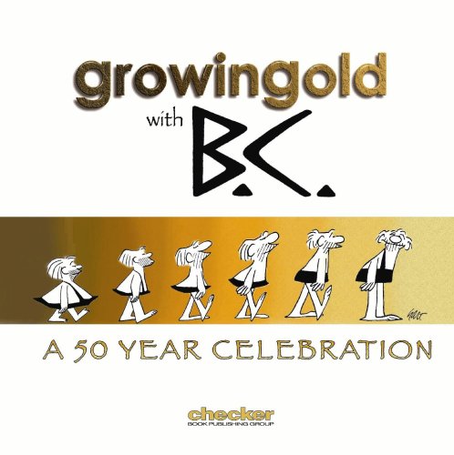 9781933160689: Growing Old with BC: A Celebration of Johnny Hart: A 50 Year Celebration