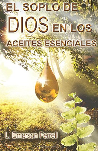Stock image for El Soplo De Dios En Los Aceites Esenciales (2016 Edition) (Spanish Edition) for sale by GF Books, Inc.