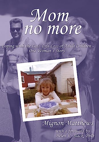 Beispielbild fr Mom No More: Coping with the Late-Life Loss of Adult Children - One Woman's Story zum Verkauf von Lucky's Textbooks