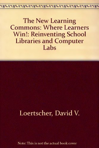 9781933170404: The New Learning Commons: Where Learners Win!: Reinventing School Libraries and Computer Labs