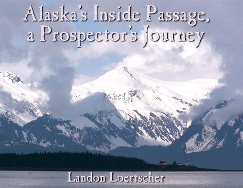 Alaska's Inside Passage, a Prospector's Journey